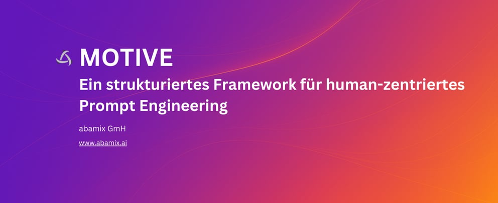 https://141201082.fs1.hubspotusercontent-eu1.net/hubfs/141201082/MOTIVE%20-%20Ein%20strukturiertes%20Framework%20f%C3%BCr%20human-zentriertes%20Prompt%20Engineering%20-%20abamix.png